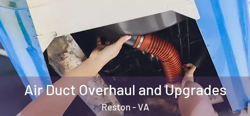 Air Duct Overhaul and Upgrades Reston - VA