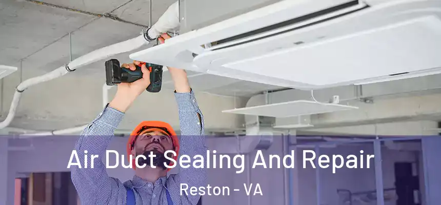Air Duct Sealing And Repair Reston - VA