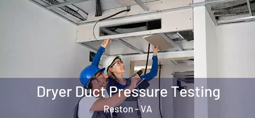  Dryer Duct Pressure Testing Reston - VA