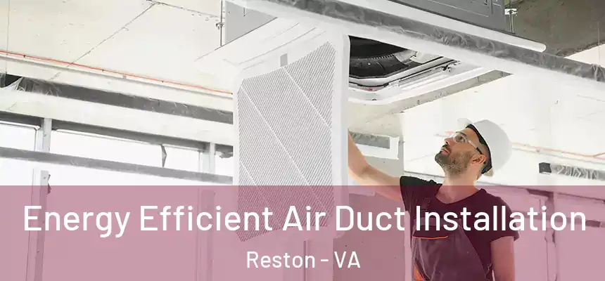  Energy Efficient Air Duct Installation Reston - VA