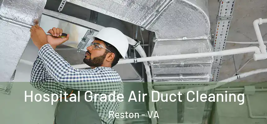 Hospital Grade Air Duct Cleaning Reston - VA