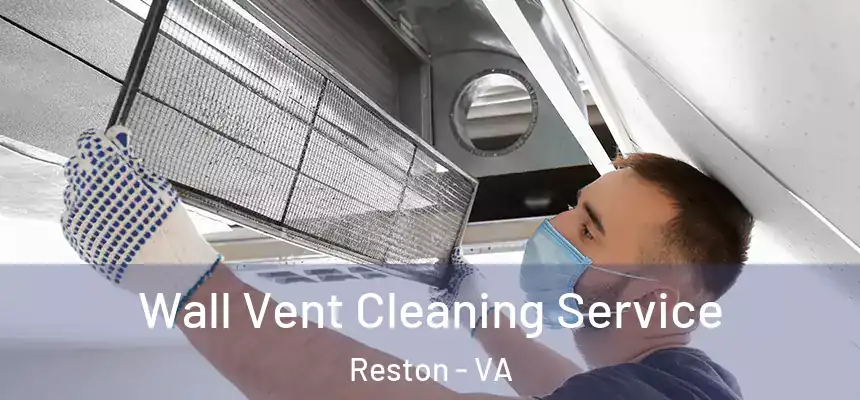  Wall Vent Cleaning Service Reston - VA